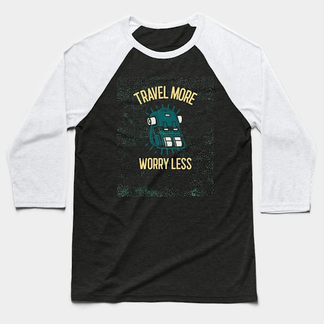 Travel More, Worry Less Travel Baseball T-Shirt by TeeSpaceShop